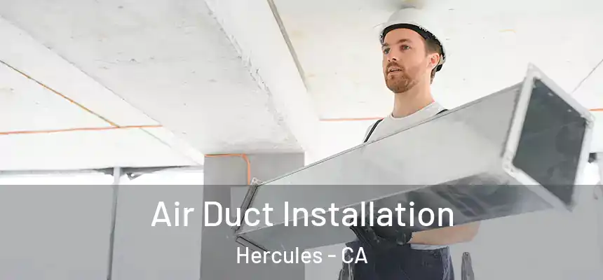 Air Duct Installation Hercules - CA