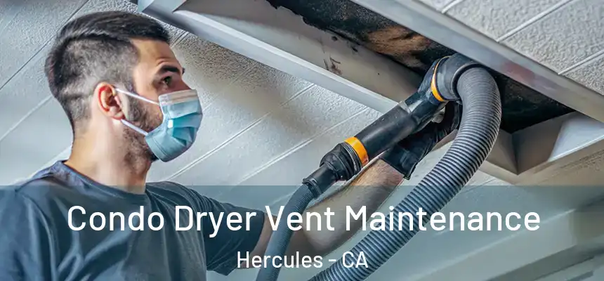 Condo Dryer Vent Maintenance Hercules - CA