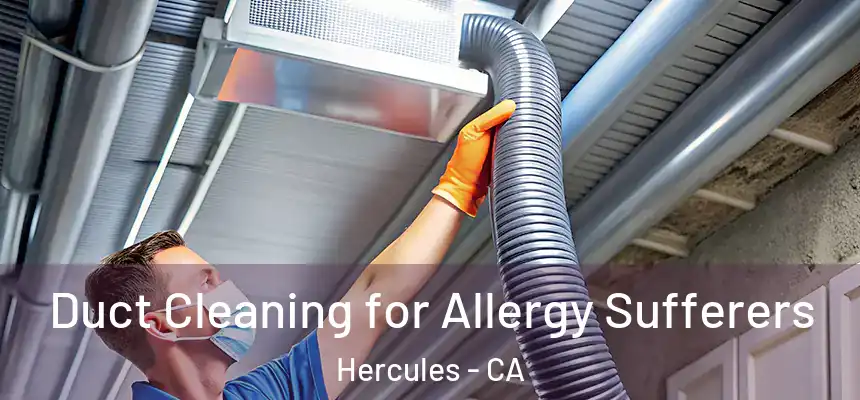  Duct Cleaning for Allergy Sufferers Hercules - CA