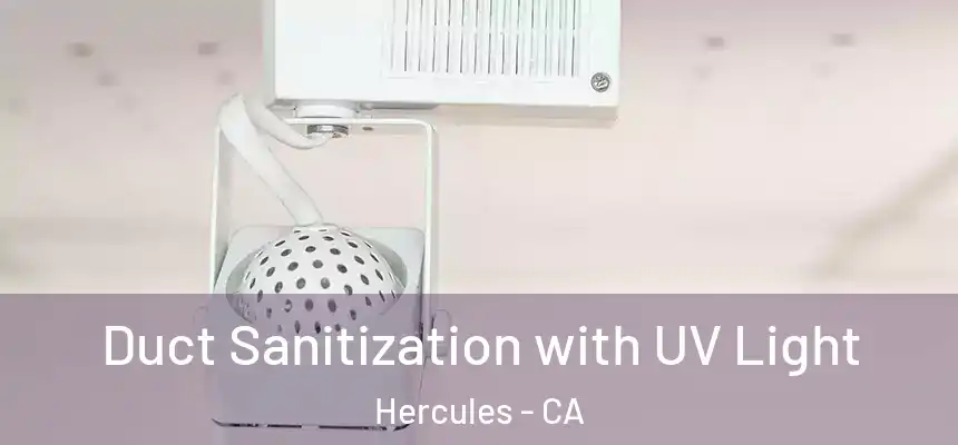 Duct Sanitization with UV Light Hercules - CA