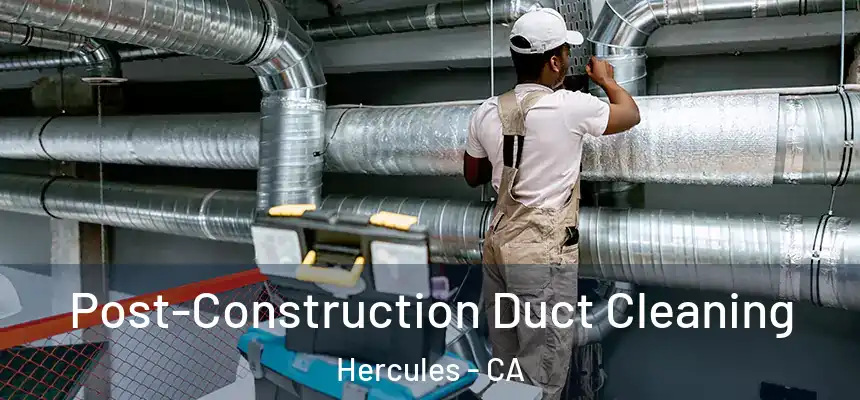  Post-Construction Duct Cleaning Hercules - CA